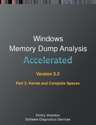 Accelerated Windows Memory Dump Analysis, Fifth Edition, Part 2, Revised, Kernel and Complete Spaces - Dmitry Vostokov