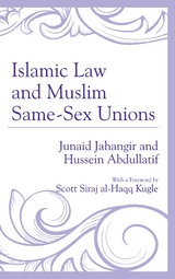 Islamic Law and Muslim Same-Sex Unions -  Hussein Abdullatif,  Junaid Jahangir