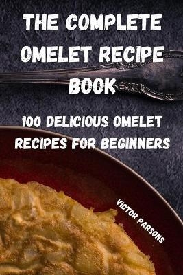 The Complete Omelet Recipe Book -  Victor Parsons