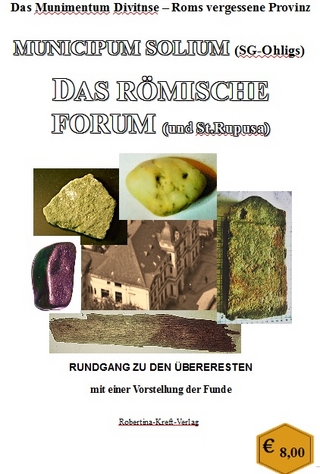 Das Munimentum Divitense – Roms vergessene Provinz Municipum Solium – Das römische Forum