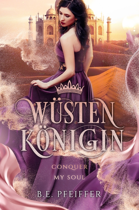 W&uuml;stenk&ouml;nigin - Conquer my Soul - B.E. Pfeiffer