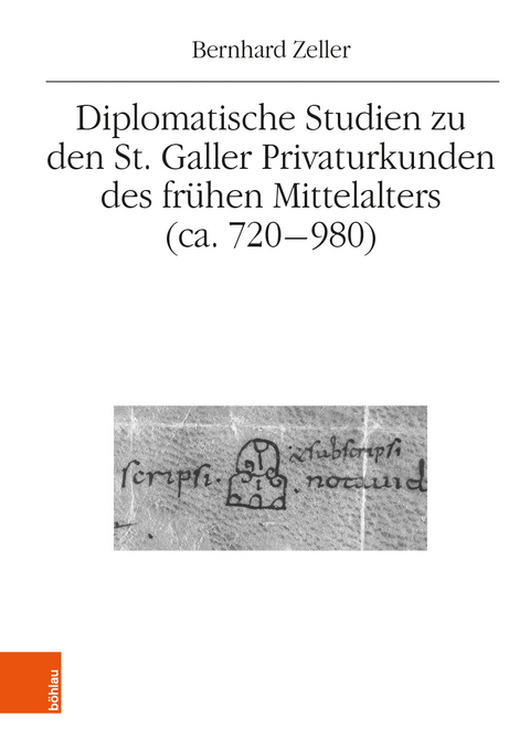 Diplomatische Studien zu den St. Galler Privaturkunden des fr&uuml;hen Mittelalters (ca. 720-980) - Bernhard Zeller