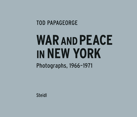 War and Peace in New York. Photographs 1966&ndash;1970 - Tod Papageorge