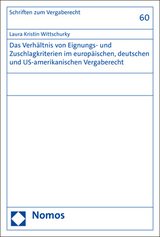 Das Verh&auml;ltnis von Eignungs- und Zuschlagkriterien im europ&auml;ischen, deutschen und US-amerikanischen Vergaberecht - Laura Kristin Wittschurky