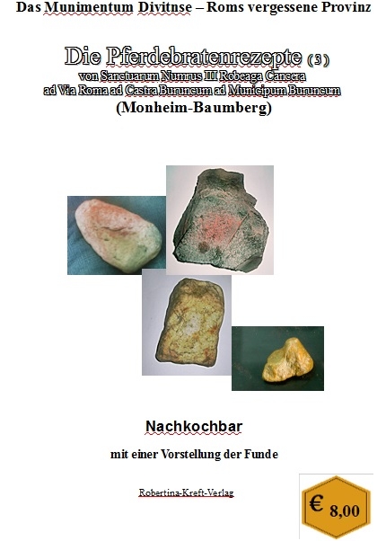 Das Munimentum Divitense &ndash; Roms vergessene Provinz Die Pferdebraten von Sanctuarum Numerus III Robeaga Cancera von Monheim-Baumberg - Robertina-Alexandra Kreft Kreft