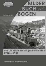 Von Landeck nach Bregenz und Bezau. 1940 - 1942 - Helmut Griebl
