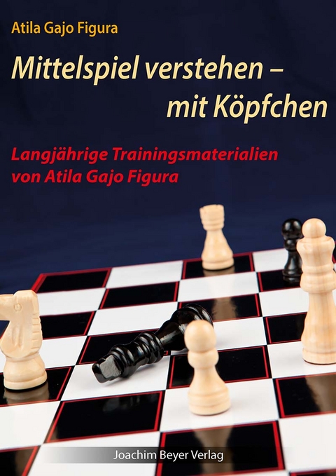 Mittelspiel verstehen - mit K&ouml;pfchen - Atila Gajo Figura