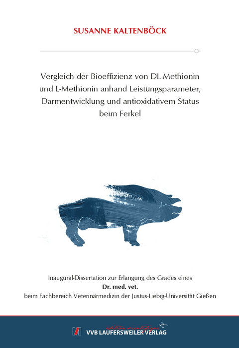 Vergleich der Bioeffizienz von DL-Methionin und L-Methionin anhand Leistungsparameter, Darmentwicklung und antioxidativem Status beim Ferkel - Susanne Kaltenb&ouml;ck