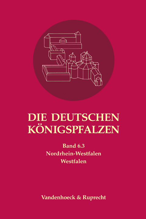 Die deutschen K&ouml;nigspfalzen. Band 6: Nordrhein-Westfalen - 