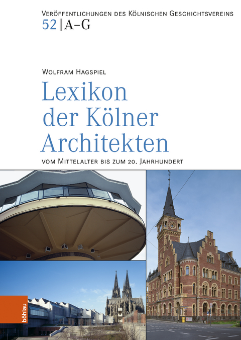 Lexikon der K&ouml;lner Architekten vom Mittelalter bis zum 20. Jahrhundert - Wolfram Hagspiel