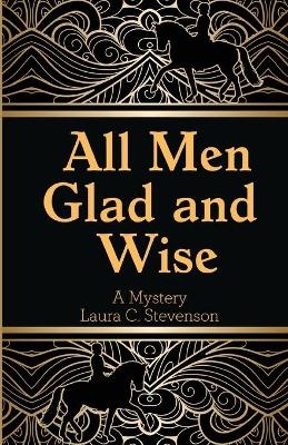 All Men Glad and Wise - Laura C Stevenson