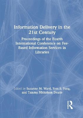 Information Delivery in the 21st Century - Leslie R Morris, Yem S.Fong, Suzanne M Ward, Tammy Nickelson Dearie