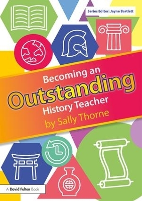 Becoming an Outstanding History Teacher - Sally Thorne