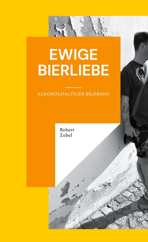 Ewige Bierliebe - Robert Zobel