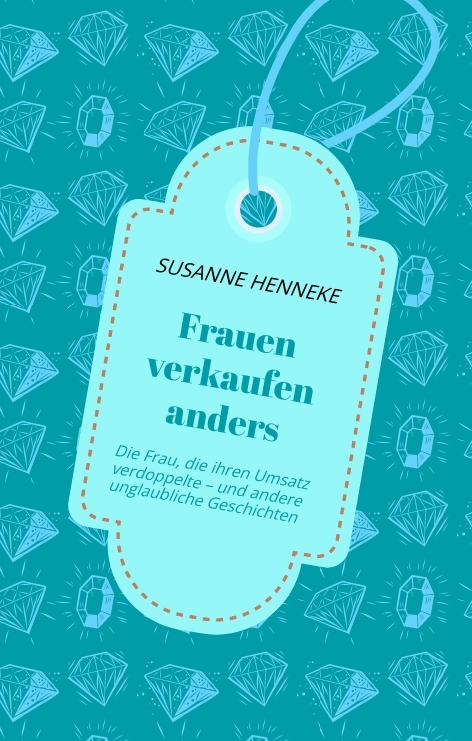 Frauen verkaufen anders - Susanne Henneke