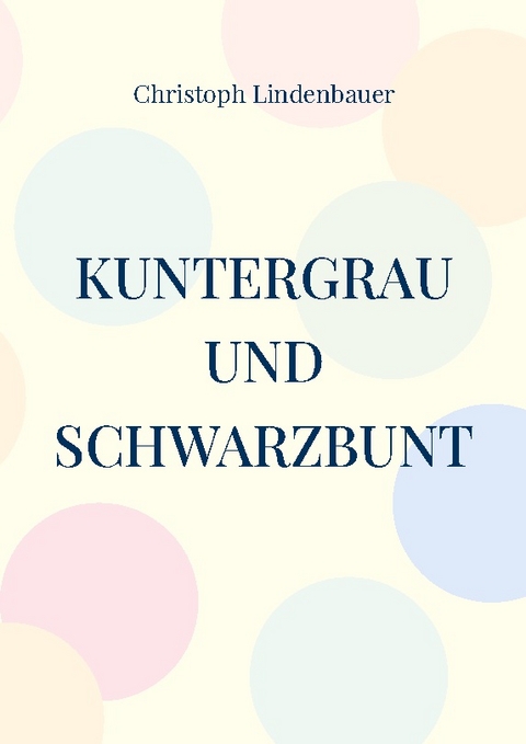 Kuntergrau und Schwarzbunt - Christoph Lindenbauer