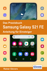 Das Praxisbuch Samsung Galaxy S21 FE - Anleitung für Einsteiger - Rainer Gievers