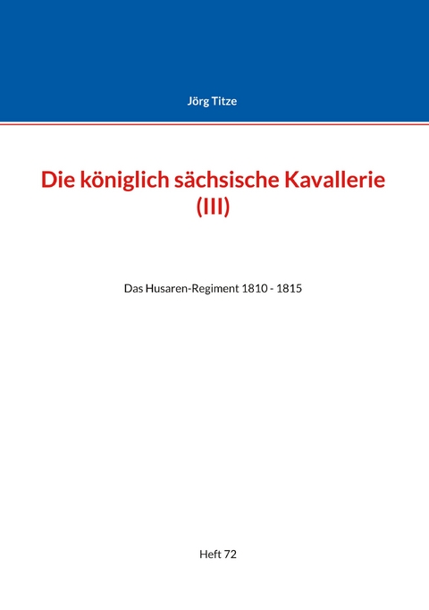 Die k&ouml;niglich s&auml;chsische Kavallerie (III) - J&ouml;rg Titze