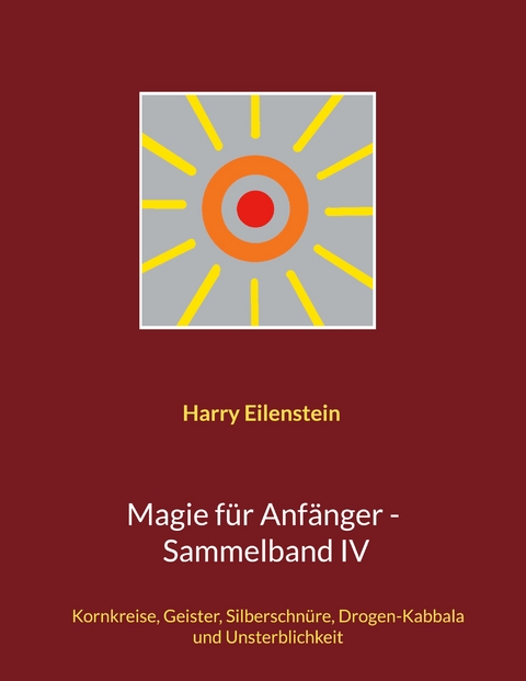 Magie f&uuml;r Anf&auml;nger - Sammelband IV - Harry Eilenstein