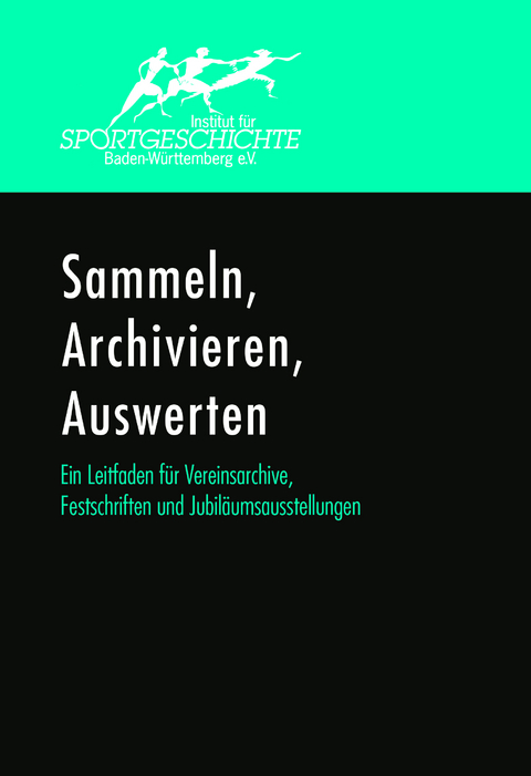 Sammeln, Archivieren, Auswerten. Ein Leitfaden f&uuml;r Vereinsarchive, Festschriften und Jubil&auml;umsausstellungen. - Martin Ehlers, Norbert Schempp, Kai Naumann, Lothar Wieser, Manfred Arnold, Michael Kr&uuml;ger, Markus Friedrich, Roland M&uuml;ller