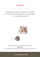 Belastungsbewertung verschiedener Tiermodelle der Leberforschung am Beispiel eines ausgew&auml;hlten Gro&szlig;- und Kleintiermodells - Lisa Ernst