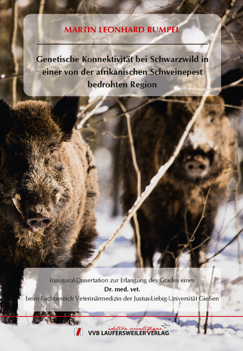 Genetische Konnektivit&auml;t bei Schwarzwild in einer von der afrikanischen Schweinepest bedrohten Region - Martin Leonhard Rumpel