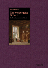 Der verborgene Schatz. Das Fredenhagenzimmer zu L&uuml;beck - Karen Michels