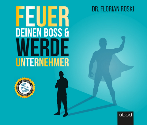 Feuer Deinen Boss & Werde Unternehmer - Florian Roski