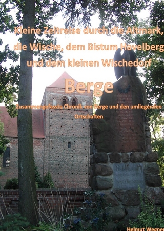 Kleine Zeitreise durch die Altmark, der Wische, dem Bistum Havelberg und dem kleinen Wischedorf Berge