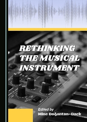 Rethinking the Musical Instrument - 