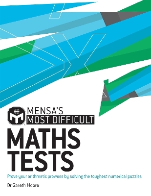 Mensa's Most Difficult Maths Tests - Dr. Gareth Moore, Mensa Ltd