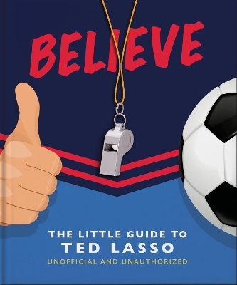 Believe: The Little Guide to Ted Lasso -  Oh