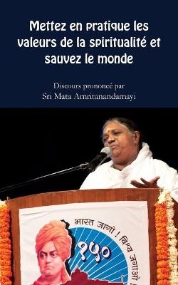 Mettez en pratique les valeurs spirituelles et sauvez le monde -  Sri Mata Amritanandamayi Devi