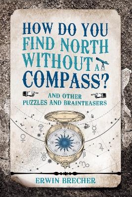 How Do You Find North Without a Compass? - Erwin Brecher