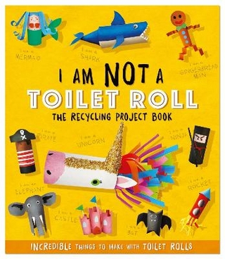 I Am Not A Toilet Roll - The Recycling Project Book