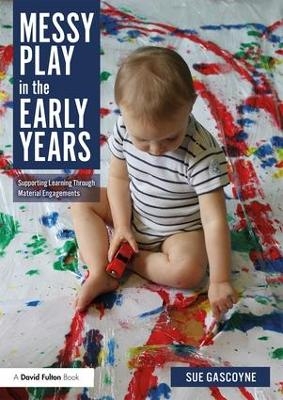 Messy Play in the Early Years - Sue Gascoyne