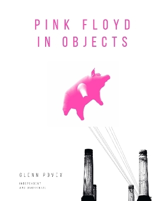 Pink Floyd in Objects - Glenn Povey
