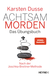 Achtsam morden &ndash; Das &Uuml;bungsbuch nach der Joschka-Breitner-Methode - Karsten Dusse