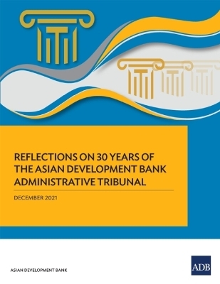 Reflections on 30 Years of the Asian Development Bank Administrative Tribunal -  Asian Development Bank