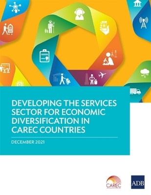 Developing the Services Sector for Economic Diversification in CAREC Countries -  Asian Development Bank