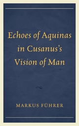 Echoes of Aquinas in Cusanus's Vision of Man -  Markus Fuhrer