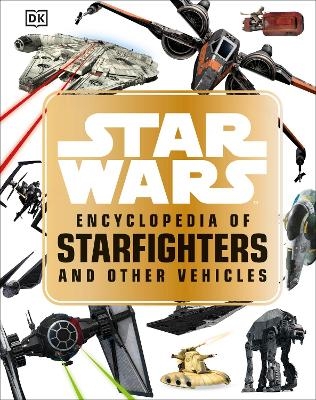 Star Wars&trade; Encyclopedia of Starfighters and Other Vehicles - Landry Q. Walker