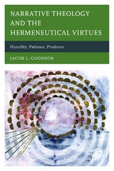 Narrative Theology and the Hermeneutical Virtues -  Jacob L. Goodson