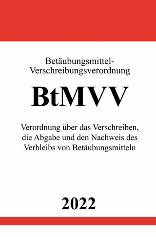 Betäubungsmittel-Verschreibungsverordnung BtMVV 2022
