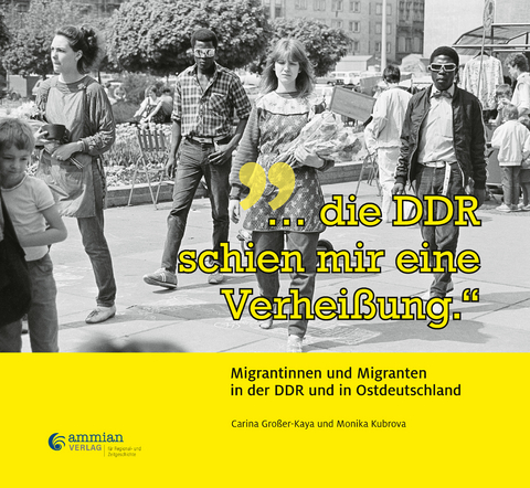 &bdquo;&hellip;die DDR schien mir eine Verhei&szlig;ung.&ldquo; - Carina Gro&szlig;er-Kaya, Monika Kubrova