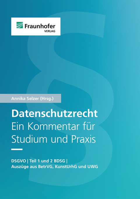 Datenschutzrecht. Ein Kommentar f&uuml;r Studium und Praxis - Daniel Bartholmai, Stephan Blazy, Sarah Diel, Erdem Durmus, Jens Engelhardt, Merle Freye, Wendy Heereman, Claudia Heudecker, Oliver Hinte, Leif-Erik Holtz, Samira Kahlenbach, Dennis-Kenji Kipker, J&ouml;rg M. Leuchtner, Kevin Marschall, Philipp Niggl, Maria Christina Rost, Maximilian Schnebbe, Dario Scholz, Linda Schreiber, Annika Selzer, Janine Schleper, Matthias Kohn