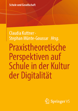 Praxistheoretische Perspektiven auf Schule in der Kultur der Digitalit&auml;t - 