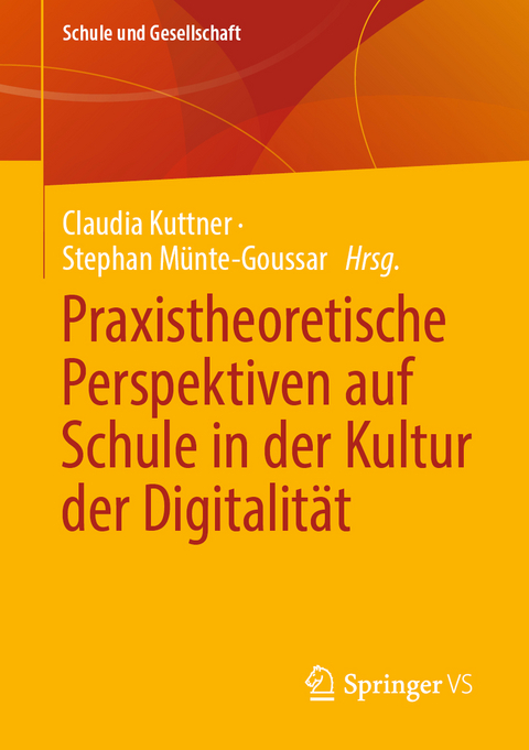 Praxistheoretische Perspektiven auf Schule in der Kultur der Digitalit&auml;t - 
