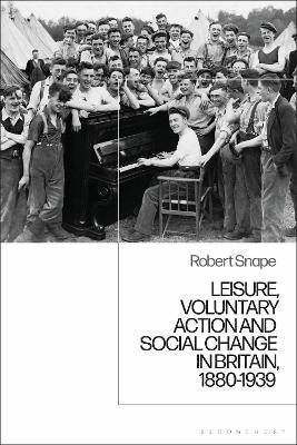 Leisure, Voluntary Action and Social Change in Britain, 1880-1939 - Robert Snape