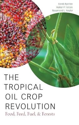 The Tropical Oil Crop Revolution - Derek Byerlee, Walter P. Falcon, Rosamond L. Naylor